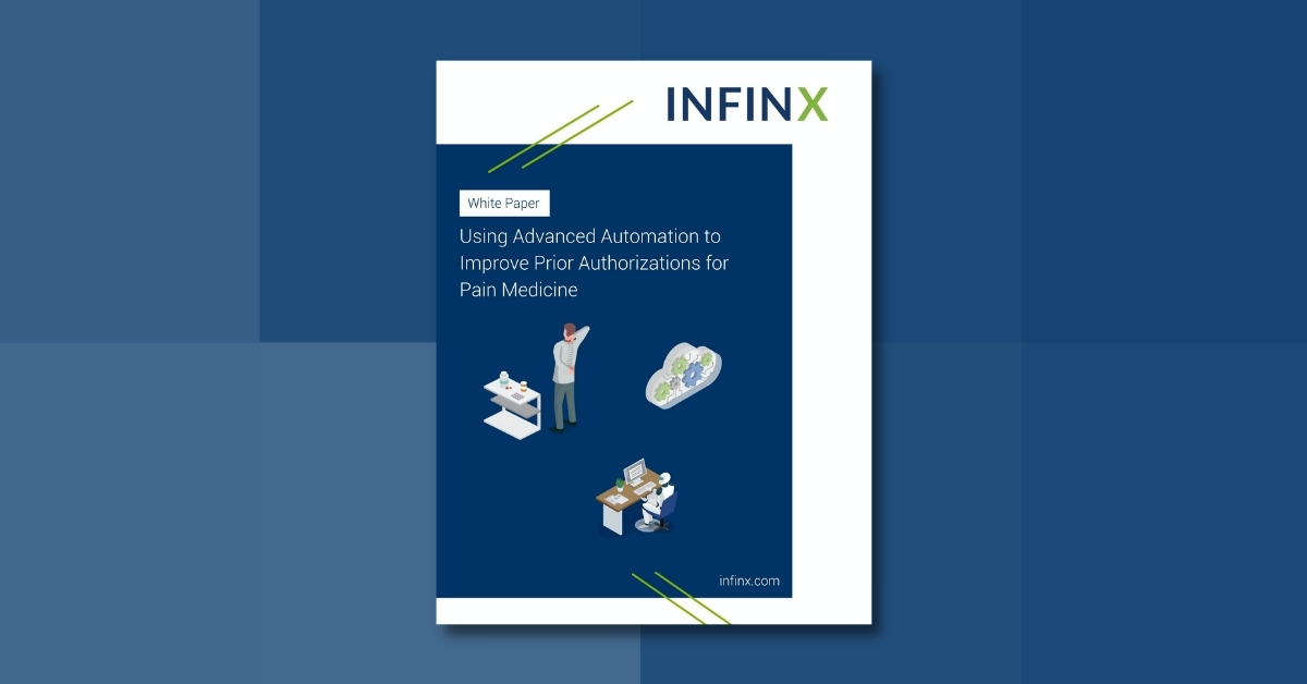 Infinx - White Paper - Using Advanced Automation to Improve Prior Authorizations for Pain Medicine - Oct 2021 1200x628