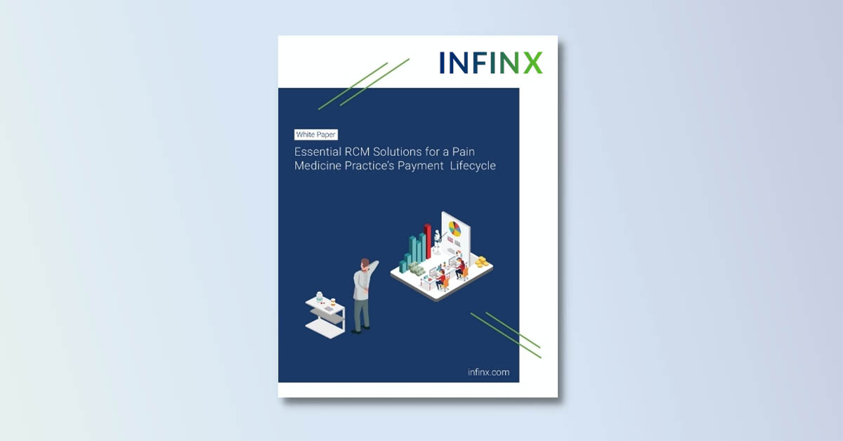 Infinx - White Paper - Essential RCM Solutions for a Pain Medicine Practice’s Payment Lifecycle - Oct 2021 1200x628