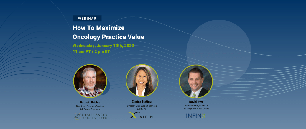 Infinx – Webinar – XIFIN – How to Maximize Oncology Practice Value – Jan 19, 2022 Infinx - Webinar - XIFIN - How to Maximize Oncology Practice Value - Jan 19, 2022