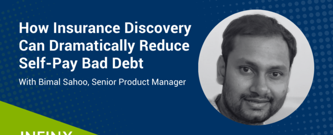 Infinx - Webinar - How Insurance Discovery Can Dramatically Reduce Self-Pay Bad Debt with Infinx Senior Product Manager Bimal Sahoo