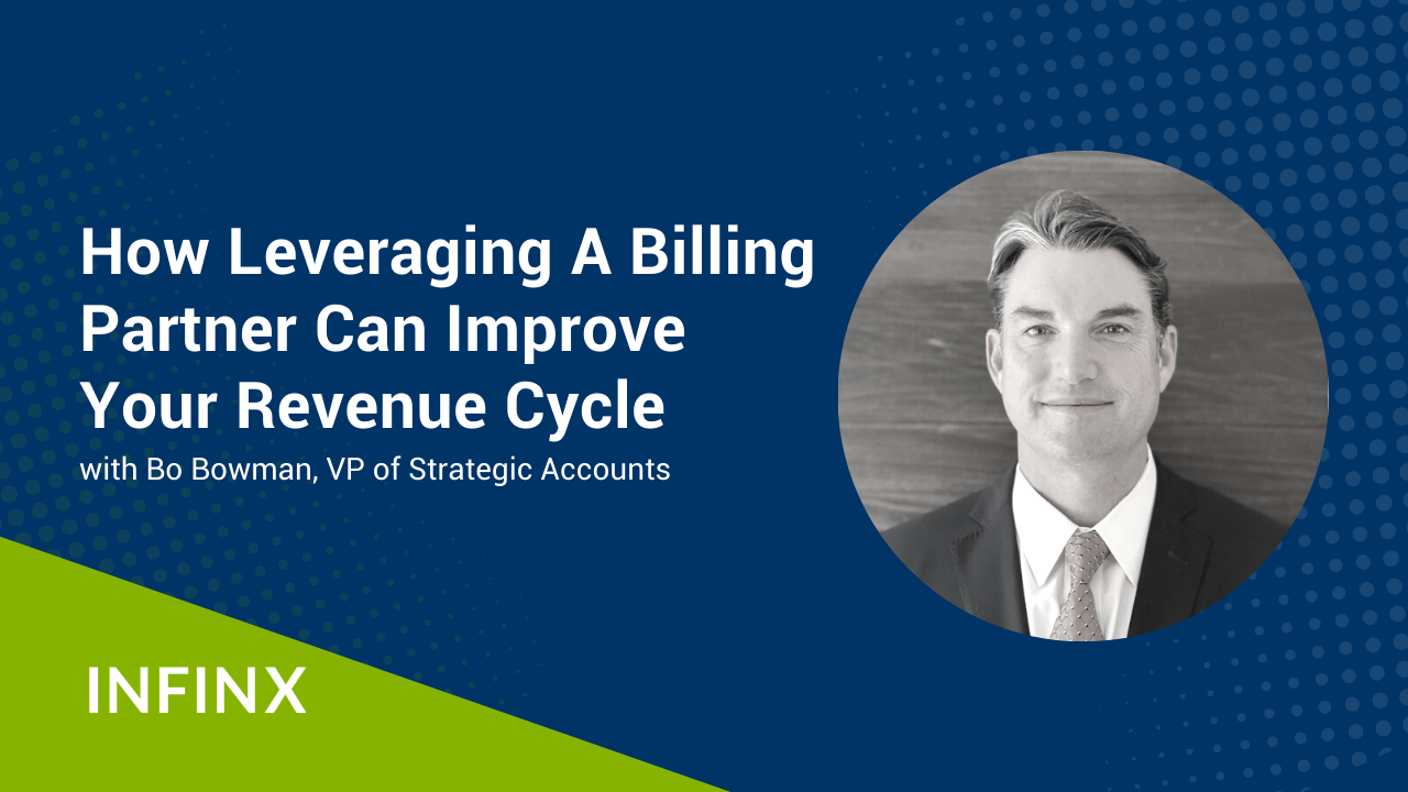 How Leveraging a Billing Partner Can Improve Your Revenue Cycle With Infinx VP of Strategic Accounts Bo Bowman Infinx Office Hours Revenue Cycle Optimized