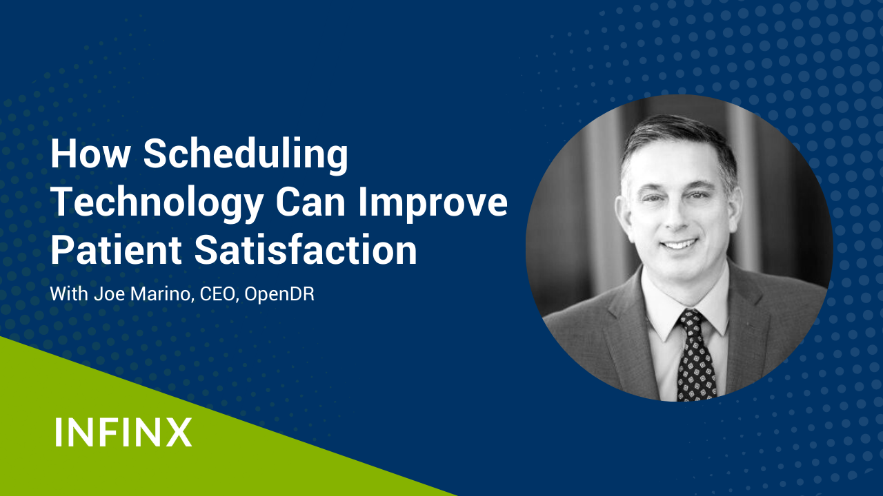 How Scheduling Technology Can Improve Patient Satisfaction With OpenDR CEO Joe Marino Infinx Office Hours Revenue Cycle Optimized