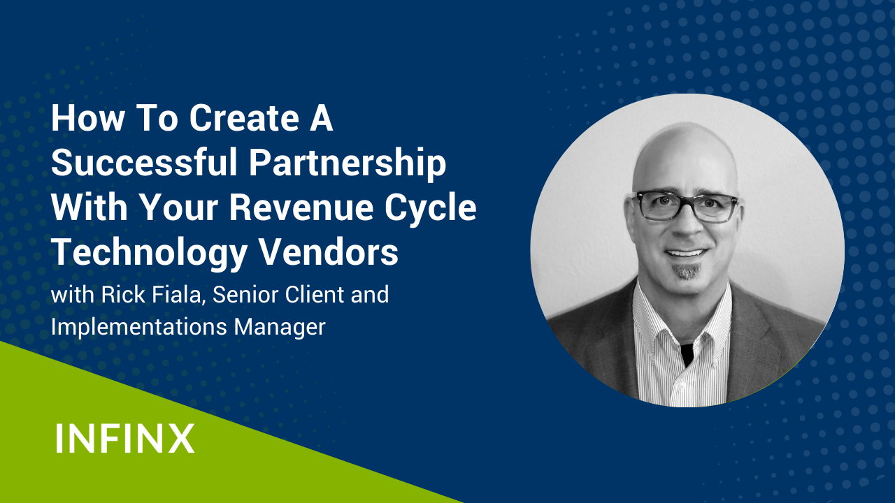 How To Create A Successful Partnership With Your Revenue Cycle Technology Vendors With Infinx Senior Client and Implementations Manager Rick Fiala Infinx Office Hours Revenue Cycle Optimized