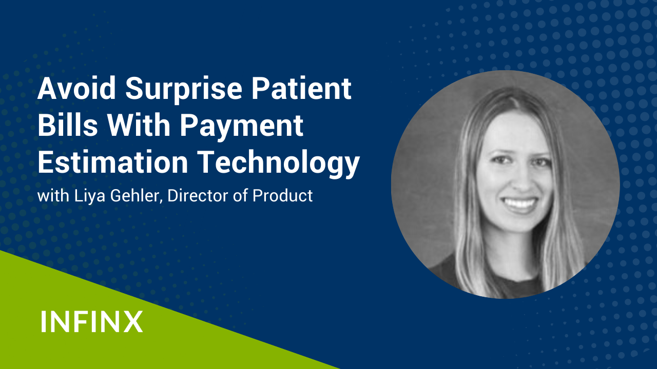 Avoid Surprise Patient Bills With Payment Estimation Technology With Infinx Director of Product Liya Gehler Infinx Office Hours Revenue Cycle Optimized Webinar
