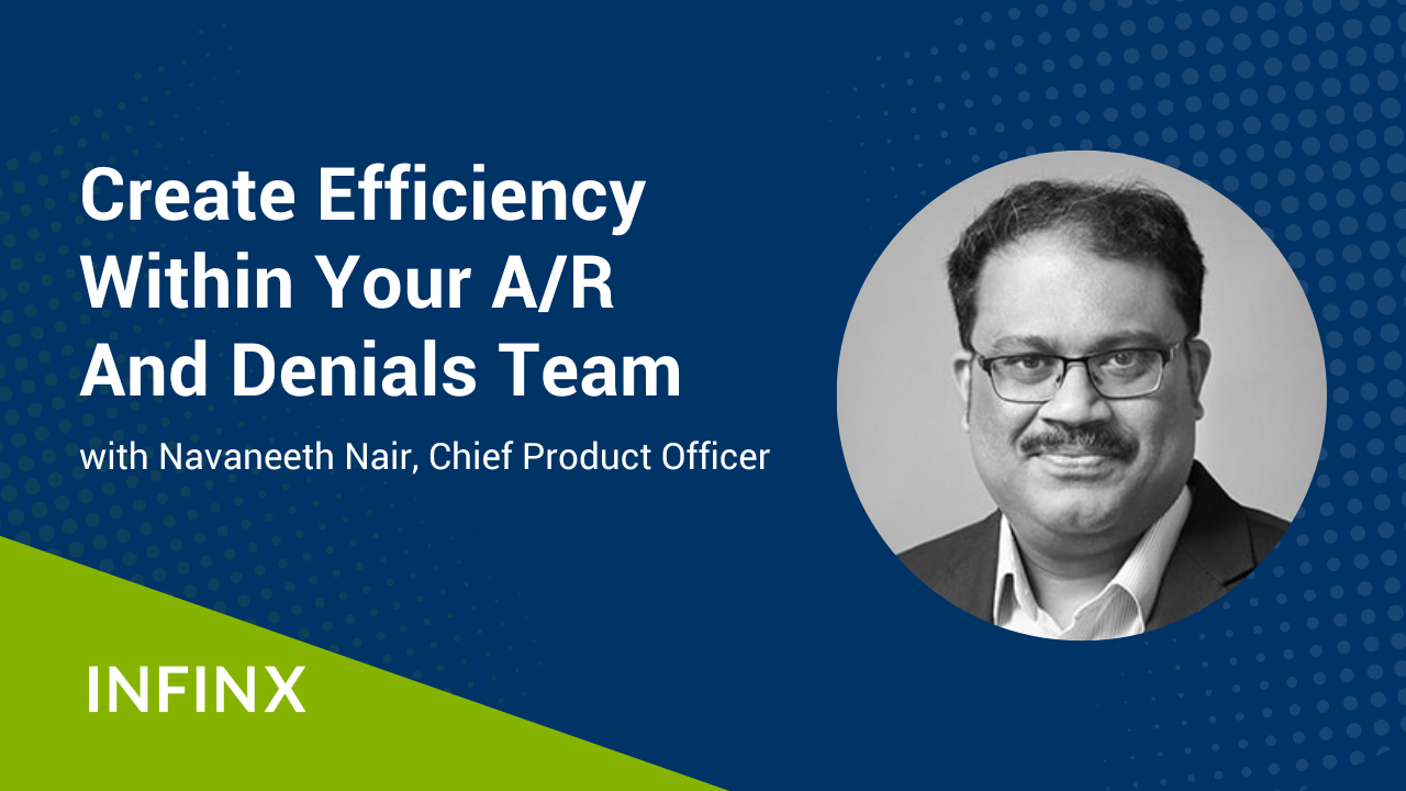 Create Efficiency Within Your AR And Denials Team With Infinx Chief Product Officer Navaneeth Nair Infinx Office Hours Revenue Cycle Optimized Webinar