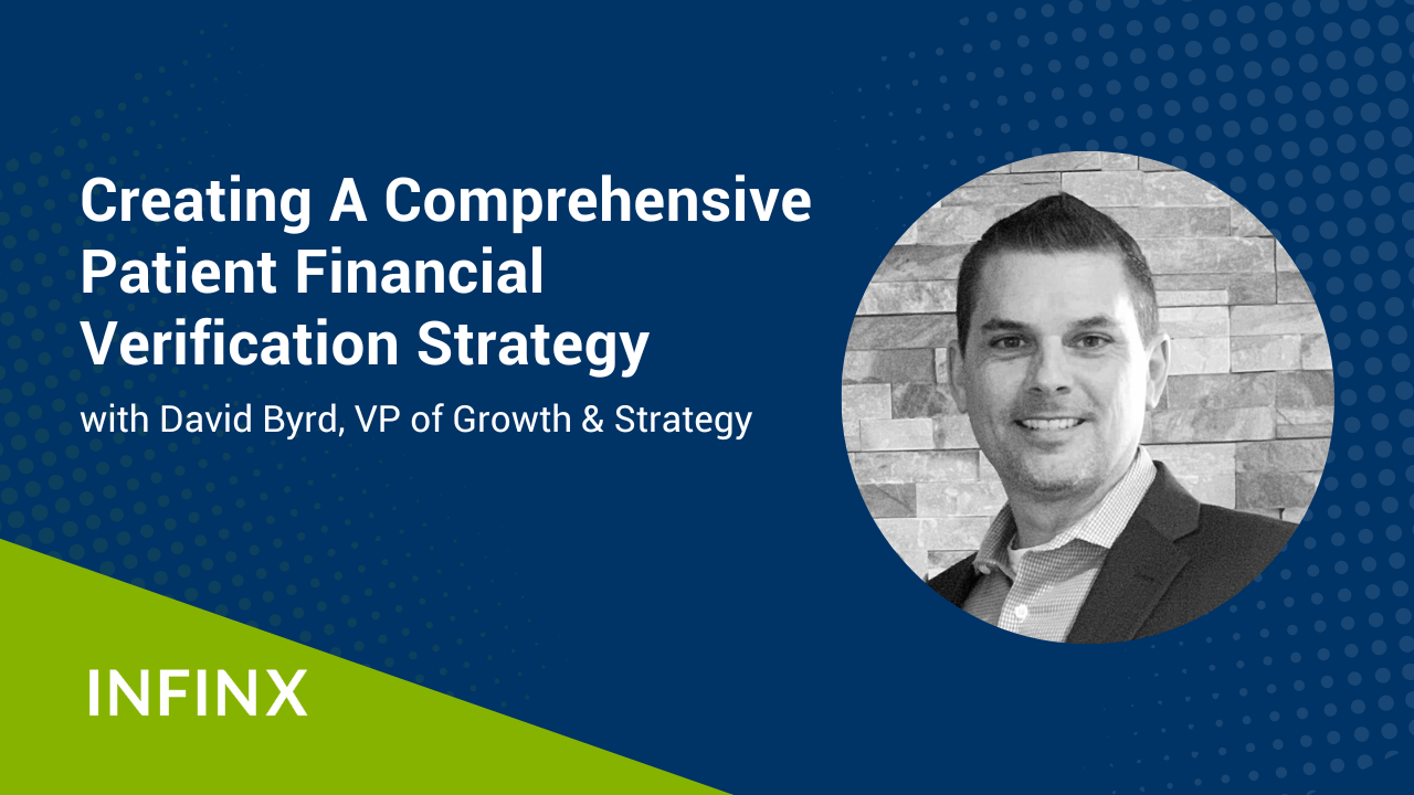 Creating A Comprehensive Patient Financial Verification Strategy With Infinx VP of Growth And Strategy David Byrd Infinx Office Hours Revenue Cycle Optimized Webinar