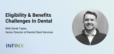 Infinx - Webinar - Eligibility & Benefits Challenges In Dental With Derek Taylor