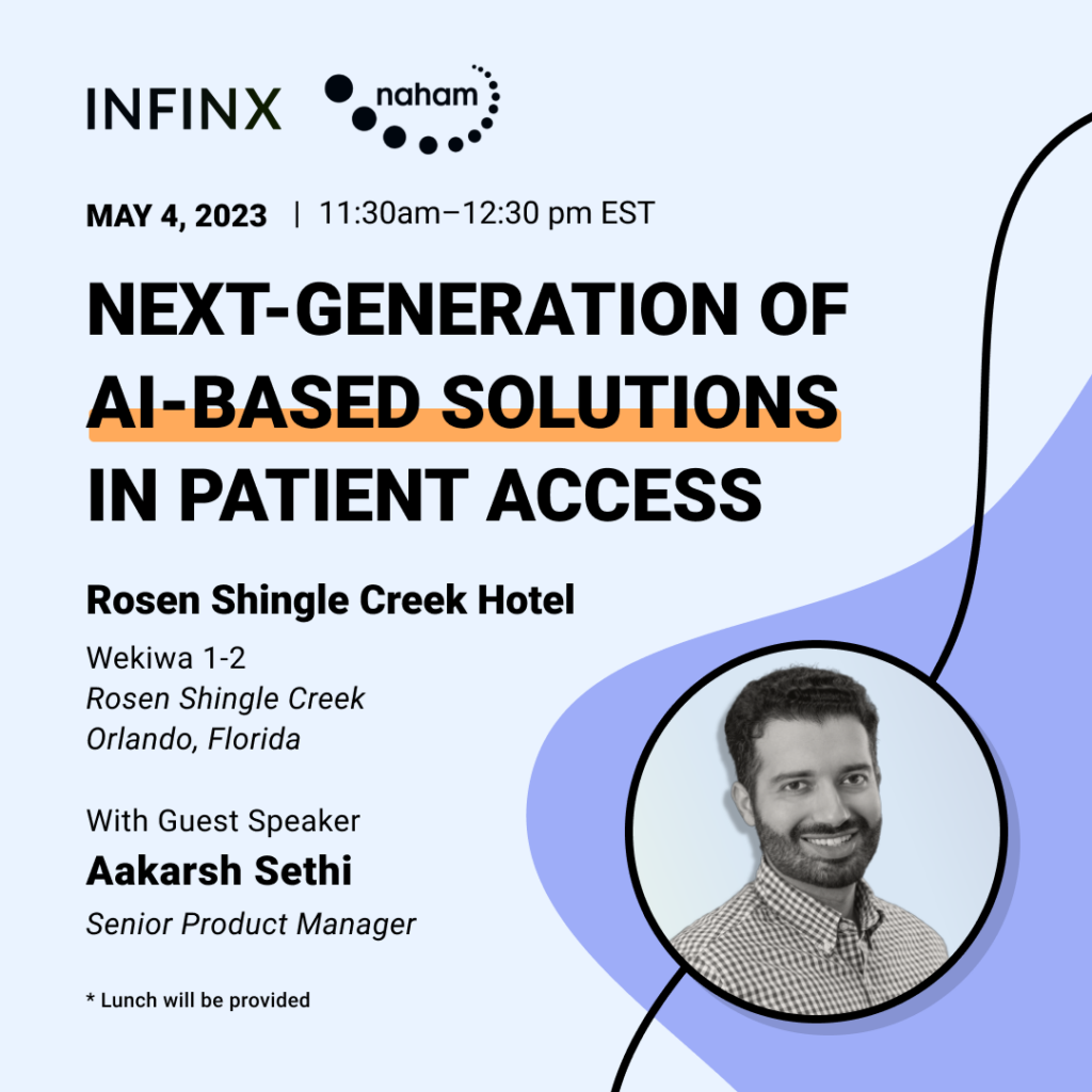 Infinx – Tradeshow Event – NAHAM 2023 Symposium Aakarsh Sethi Next-Generation Of AI-Based Solutions In Patient Access Infinx - Tradeshow Event - NAHAM 2023 Symposium Aakarsh Sethi Next-Generation Of AI-Based Solutions In Patient Access