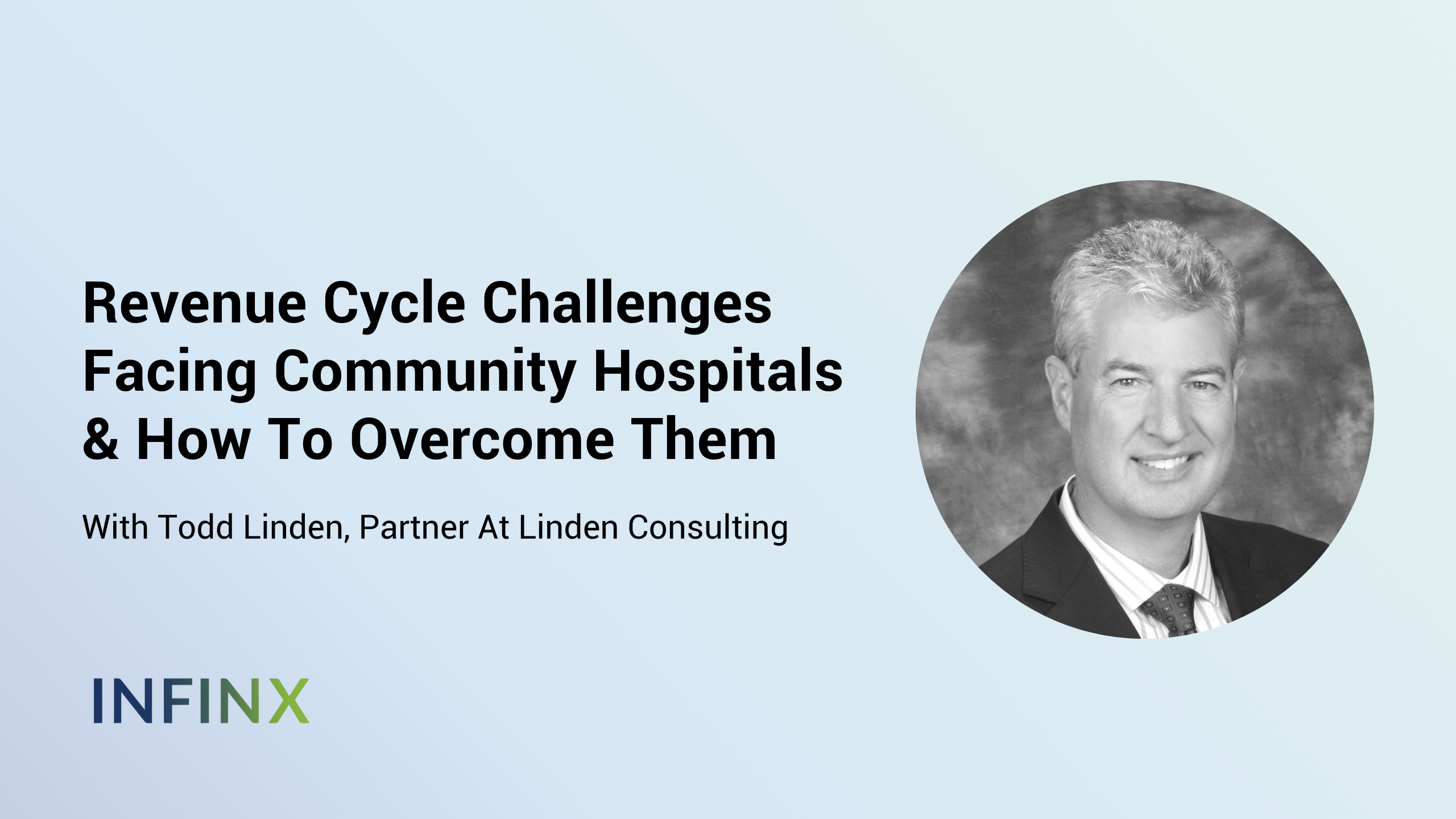 Revenue Cycle Challenges Facing Community Hospitals & How To Overcome Them With Todd Linden Partner At Linden Consulting Infinx Office Hours Revenue Cycle Optimized