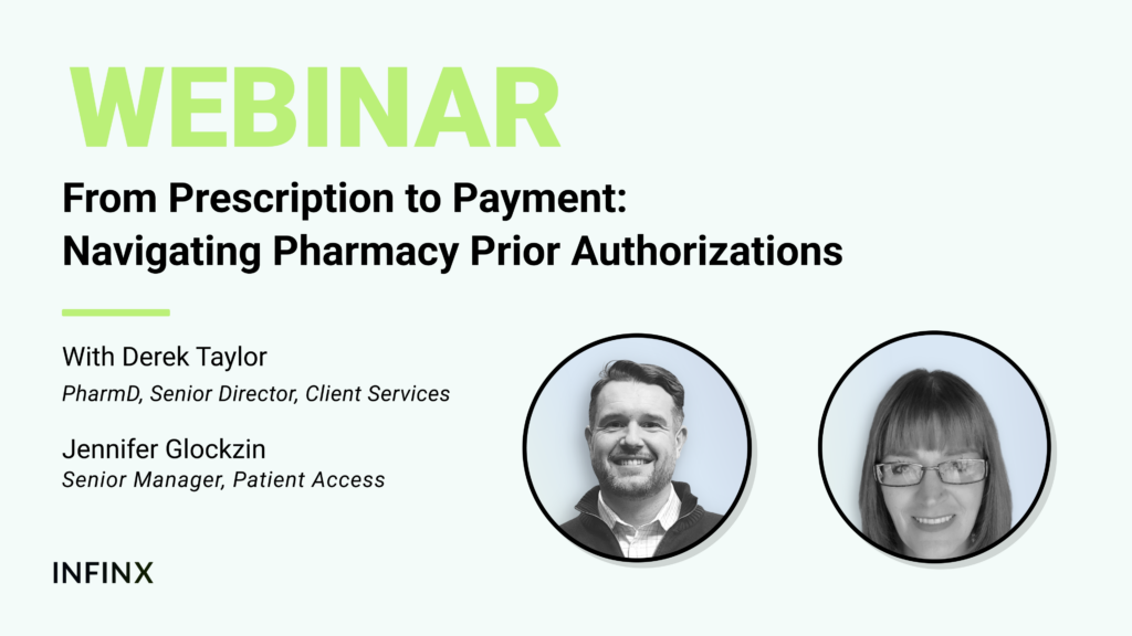 From Prescription to Payment Navigating Pharmacy Prior Authorizations With Derek Taylor PharmD Senior Director Client Services, Jennifer Glockzin Senior Manager Patient Access Infinx Office Hours Revenue Cycle Optimized