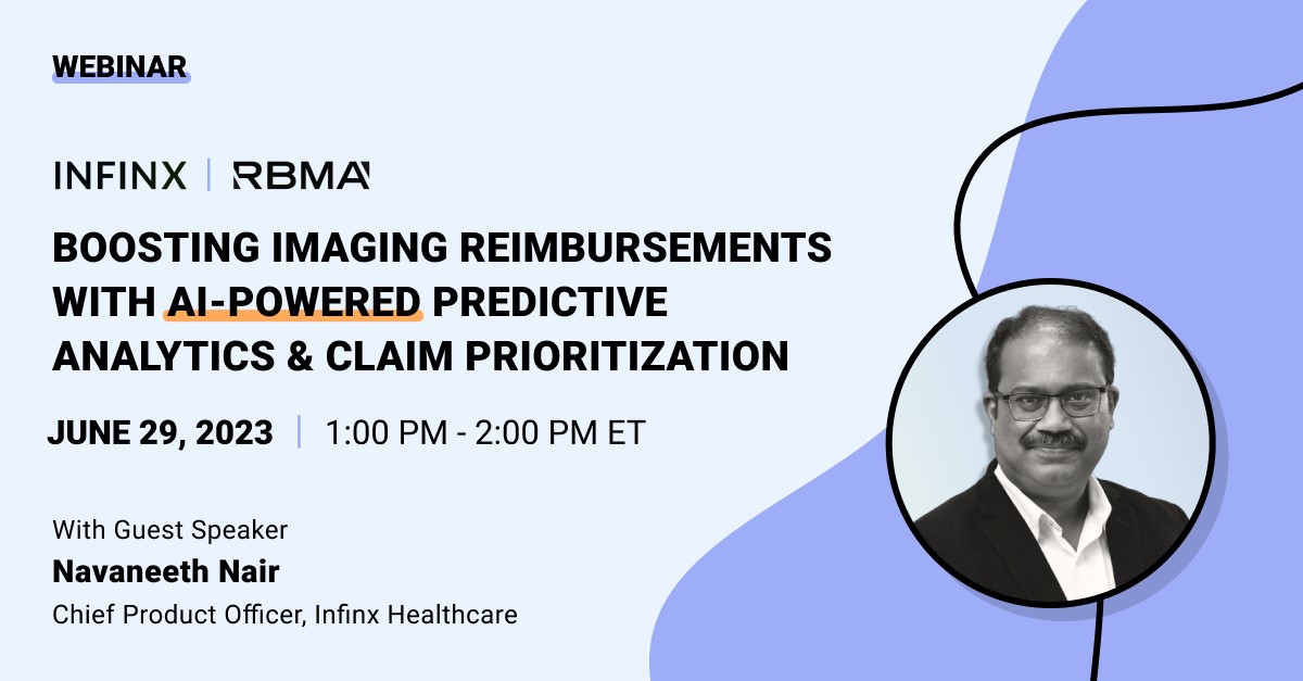 Infinx RBMA Webinar Boosting Imaging Reimbursements With AI Powered Predictive Analytics And Claim Prioritization With Navaneet Nair