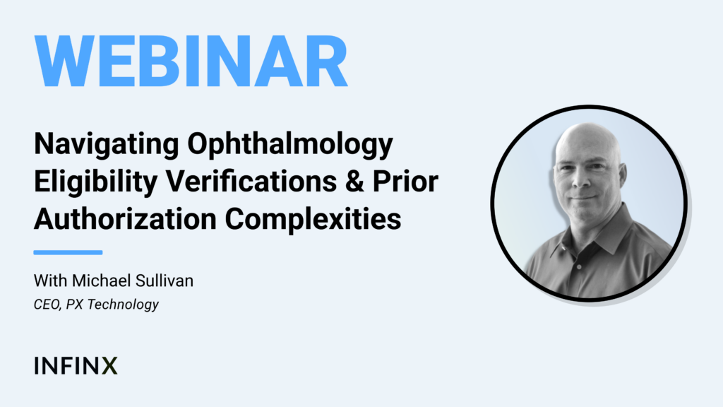 Navigating Ophthalmology Eligibility Verifications & Prior Authorization Complexities With CEO of PX Technology Michael Sullivan Infinx Office Hours Revenue Cycle Optimized