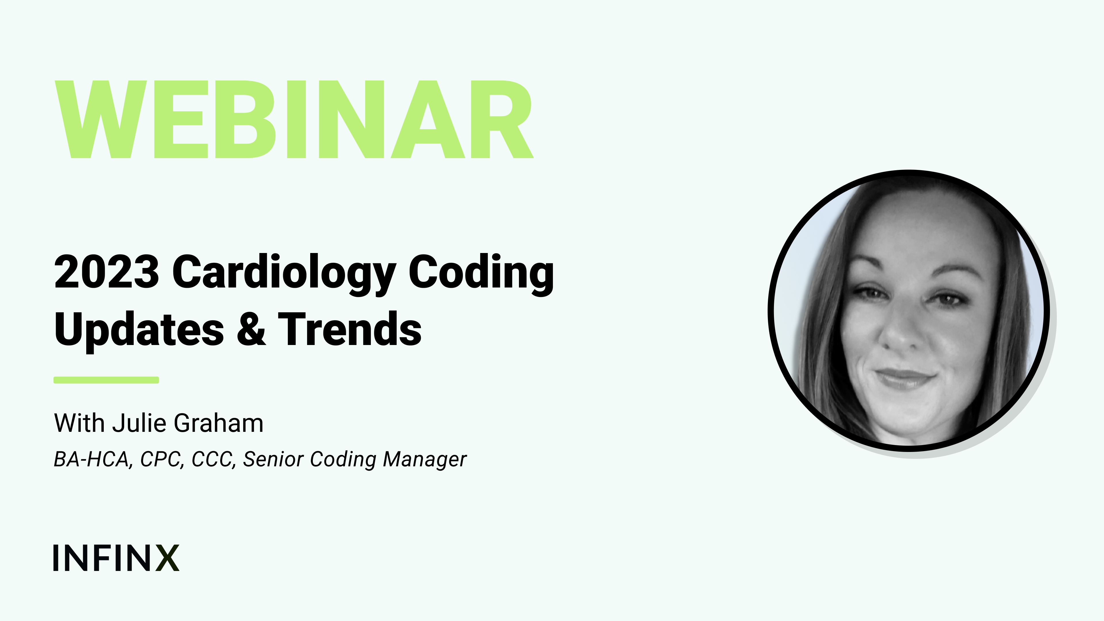 2023 Cardiology Coding Updates And Trends With Infinx Senior Coding Manager Julie Graham BA-HCA, CPC, CCC Infinx Office Hours Revenue Cycle Optimized