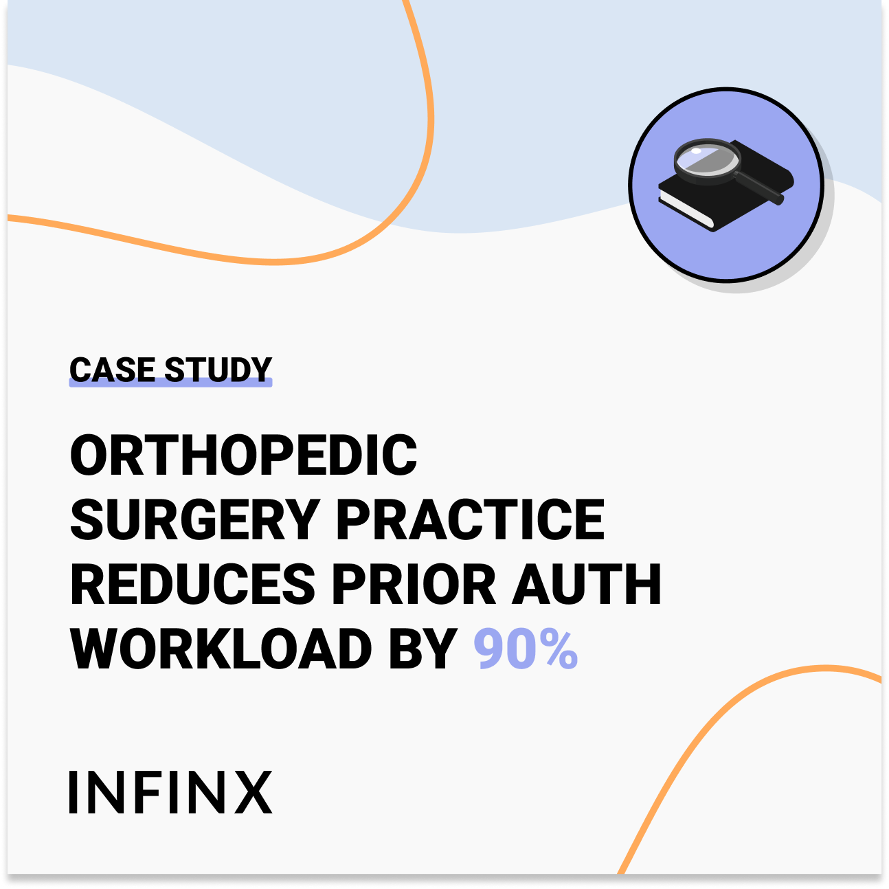 Infinx-Tradeshow Event-Featured Case Study-Great Lakes Orthopedic Surgery Practice Reduces Workload By 90% With Our Tech-Enabled Prior Authorization Solution Infinx - Case Study - Great Lakes Orthopedic Surgery Practice Reduces Workload By 90% With Our Tech-Enabled Prior Authorization Solution - Square Graphics