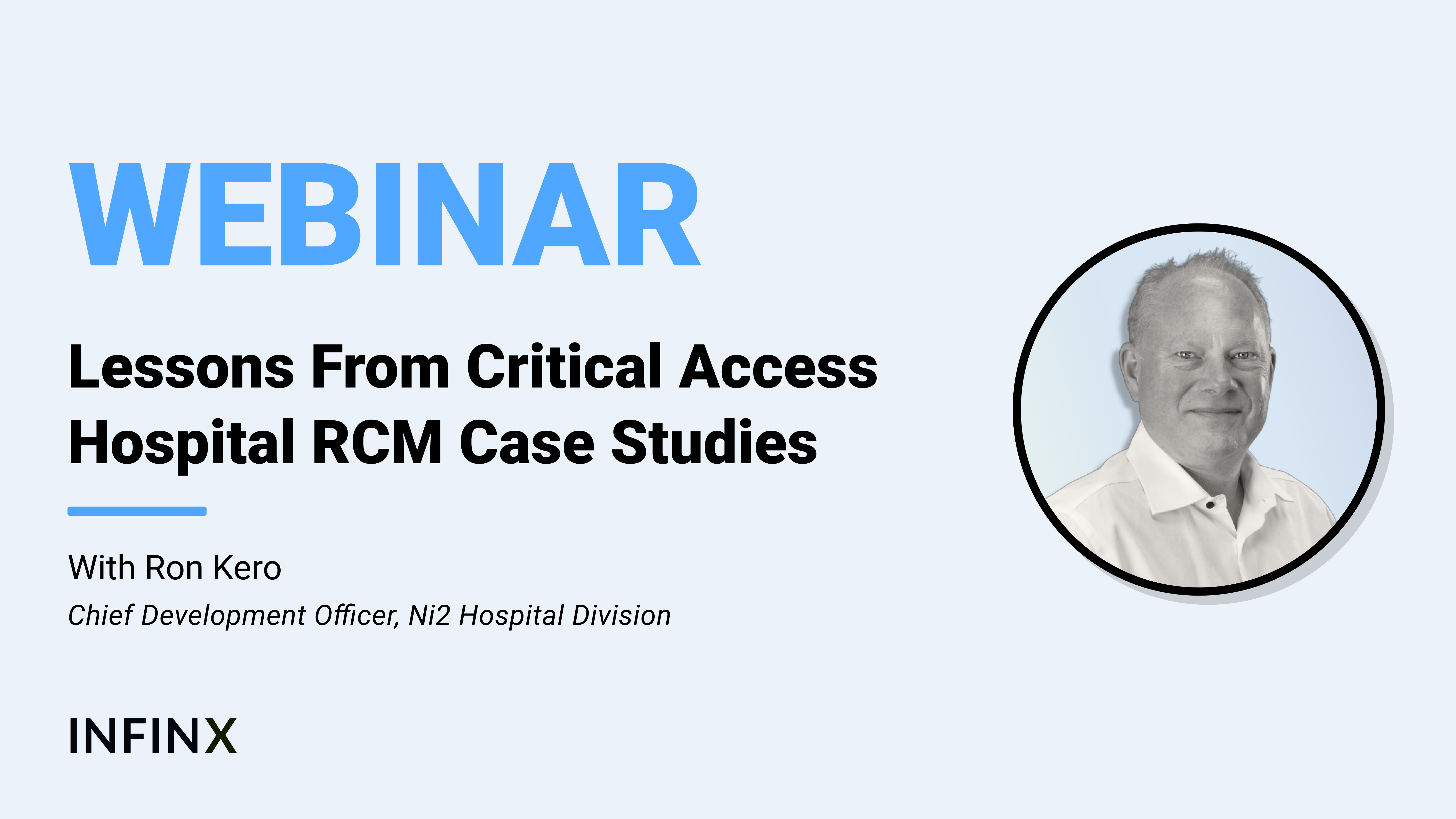 Lessons From Critical Access Hospital RCM Case Studies With Ni2 Hospital Division Chief Development Officer Ron Kero Infinx Office Hours Revenue Cycle Optimized