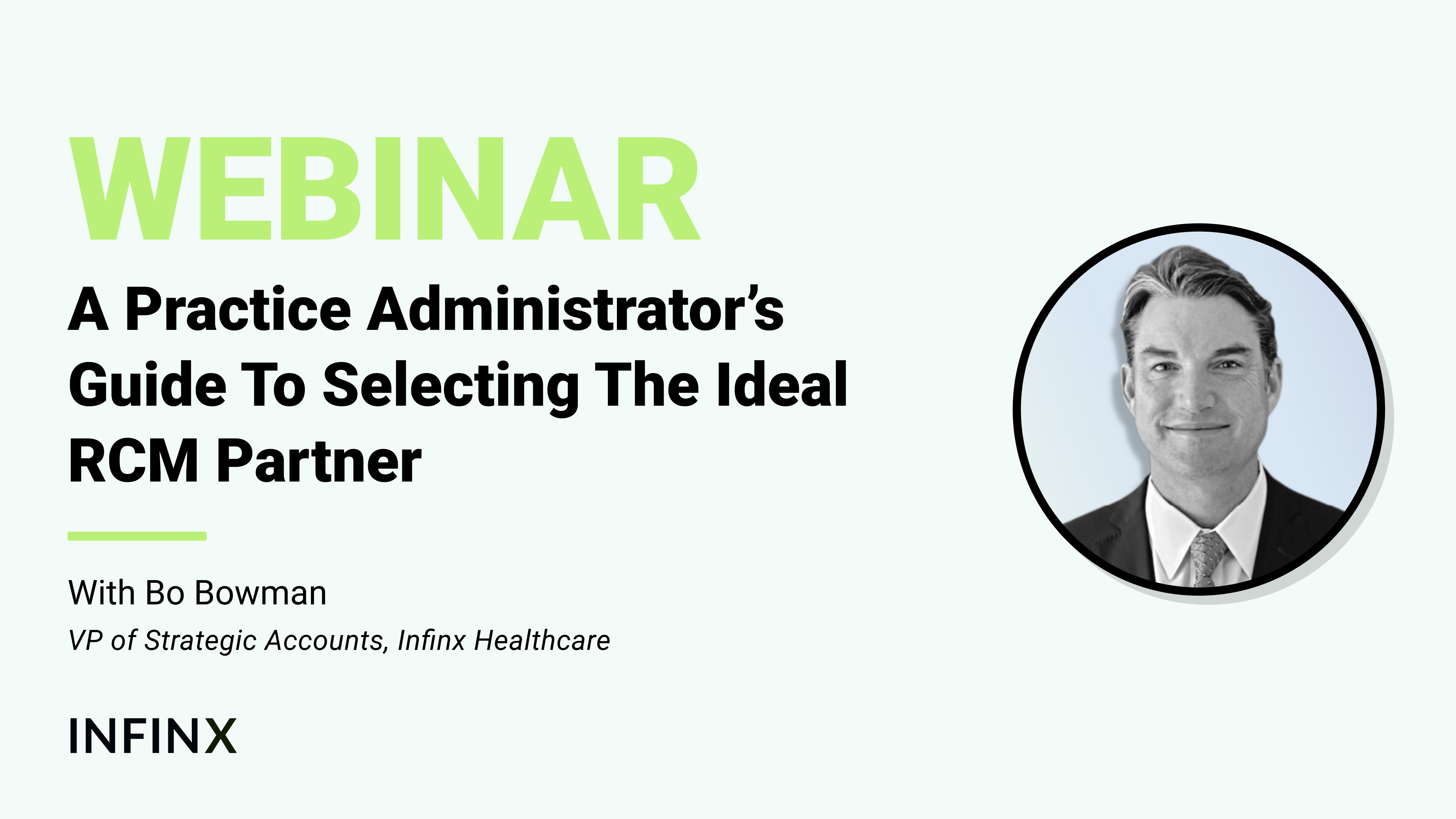 A Practice Administrator’s Guide To Selecting The Ideal RCM Partner With VP Of Strategic Accounts Bo Bowman Infinx Revenue Cycle Optimized