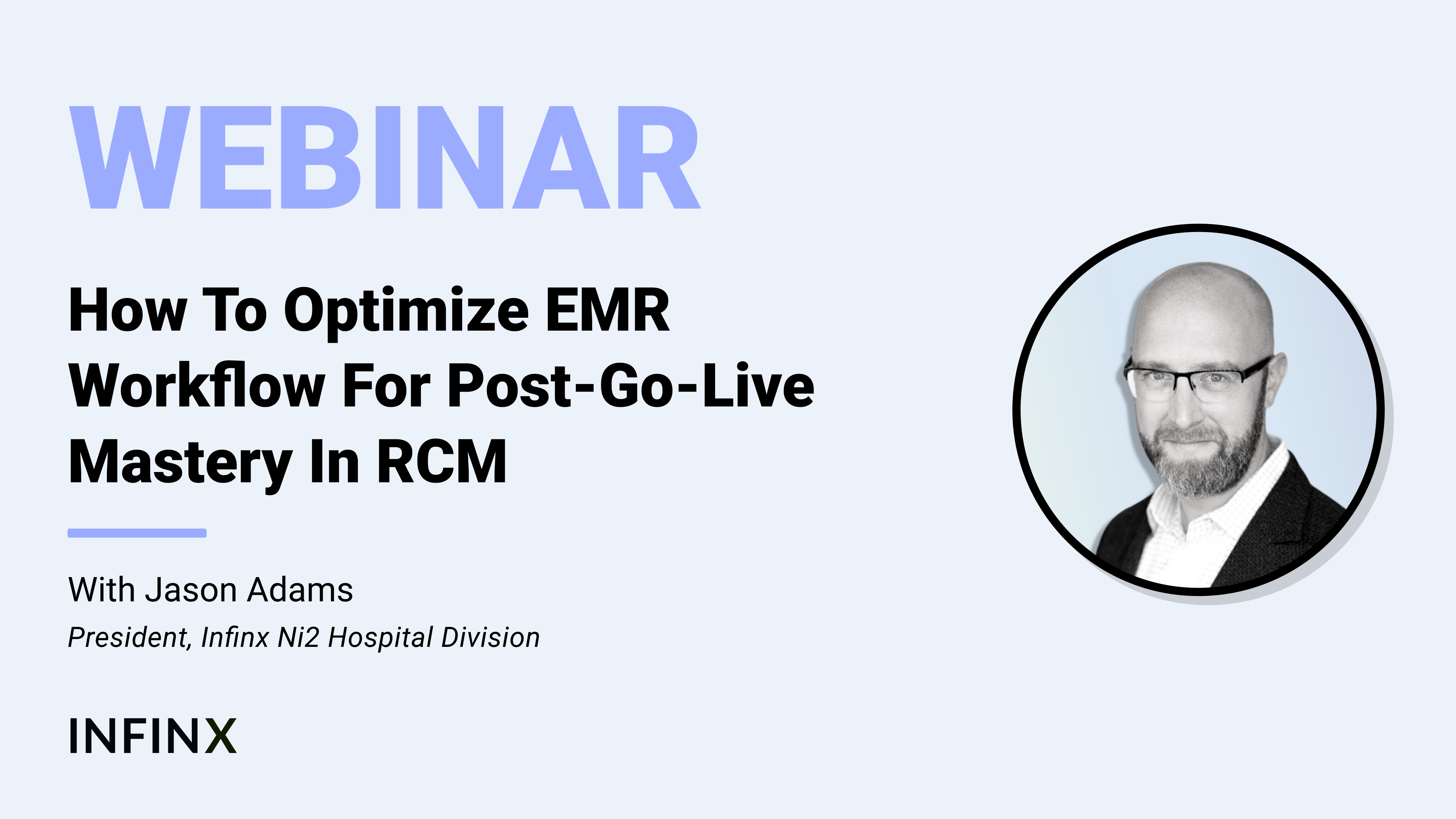 How To Optimize EMR Workflow For Post-Go-Live Mastery In RCM With Infinx Ni2 Hospital Division President Jason Adams Infinx Office Hours Revenue Cycle Optimized