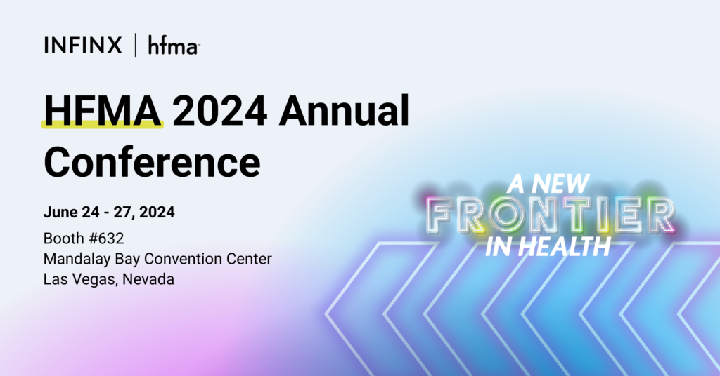 Infinx – Tradeshow Event – HFMA 2024 Annual Conference Infinx - Tradeshow Event - HFMA 2024 Annual Conference