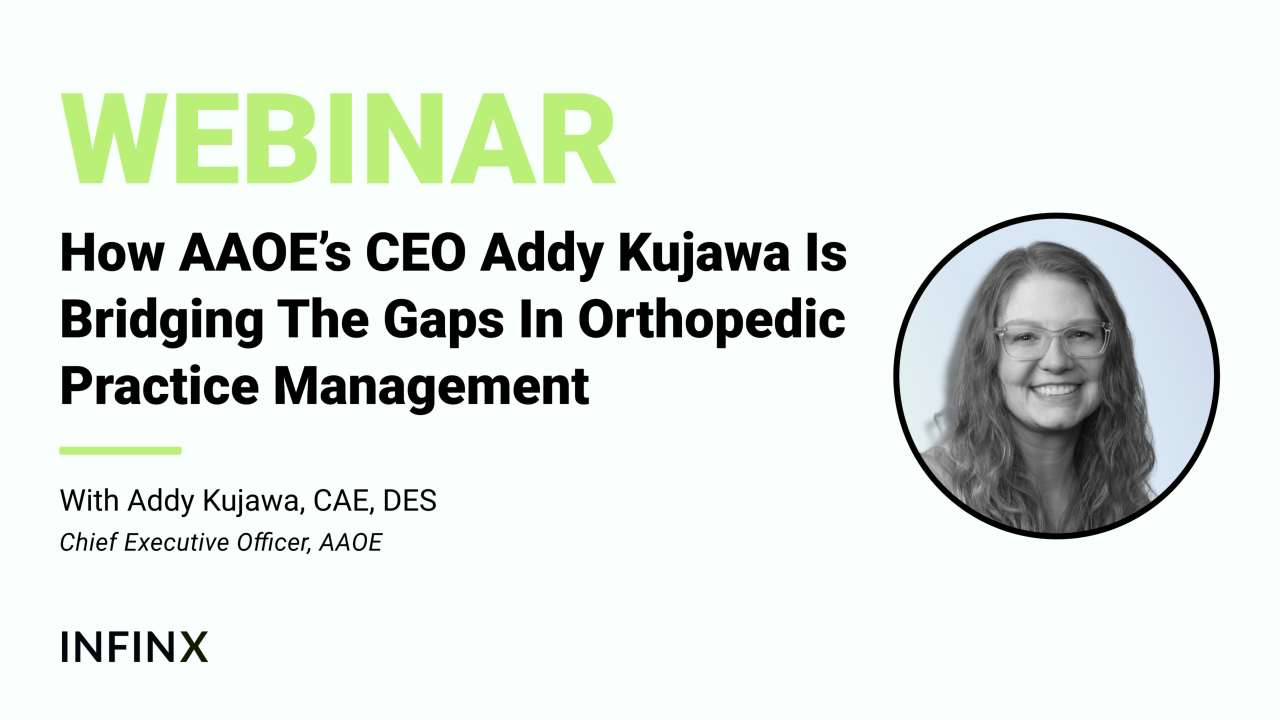 How AAOE’s CEO Addy Kujawa Is Bridging The Gaps In Orthopedic Practice Management With AAOE Chief Executive Officer, Addy M. Kujawa, CAE, DES Infinx Office Hours Revenue Cycle Optimized