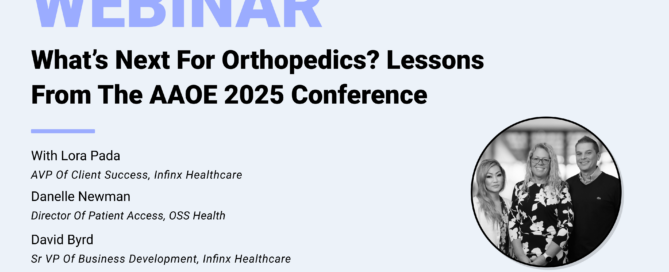 Whats Next For Orthopedics Lessons From The AAOE 2025 Conference with Director of Patient Access Danelle Newman, AVP of Client Success Lora Pada, and Sr VP of Business Development David Byrd Infinx Office Hours Revenue Cycle Optimized