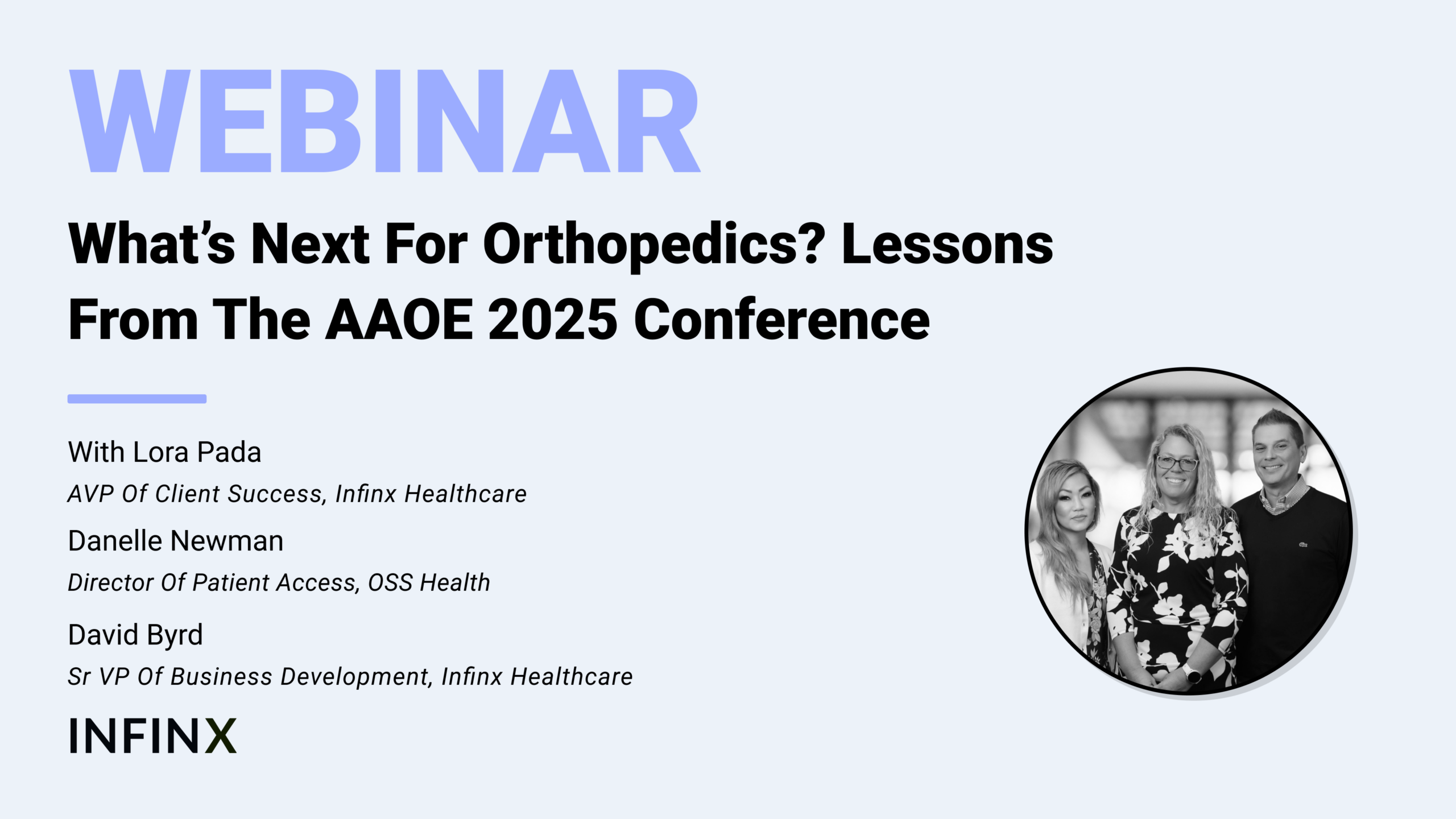 Whats Next For Orthopedics Lessons From The AAOE 2025 Conference with Director of Patient Access Danelle Newman, AVP of Client Success Lora Pada, and Sr VP of Business Development David Byrd Infinx Office Hours Revenue Cycle Optimized
