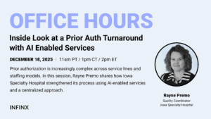 Inside Look at a Prior Auth Turnaround with AI Enabled Services With Quality Coordinator Iowa Specialty Hospital Rayne Premo Infinx Office Hours Revenue Cycle Optimized Webinar