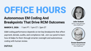 Autonomous EM Coding And Breakpoints That Drive RCM Outcomes With Senior Coding Manager Julie Graham and Senior Coding Manager Susan Eisenhauer Infinx Office Hours Revenue Cycle Optimized Webinar