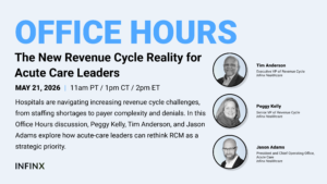 The New Revenue Cycle Reality for Acute Care Leaders With Tim Anderson Peggy Kelly and Jason Adams Infinx Office Hours Revenue Cycle Optimized Webinar